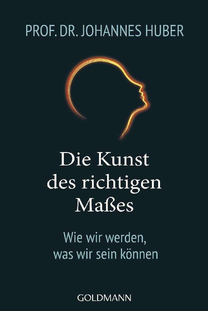 Die Kunst des richtigen Maßes (Johannes Huber)