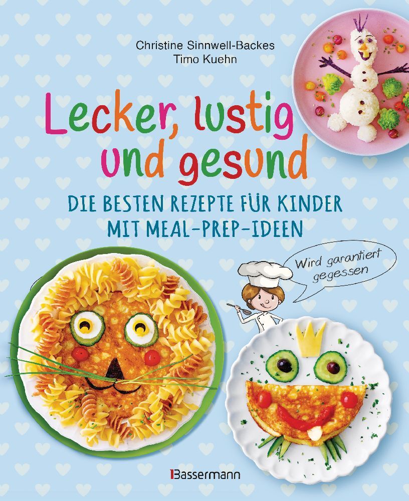 Lecker, lustig und gesund. Die besten Rezepte für Kinder mit Meal-Prep-Ideen. Wird garantiert gegessen (Christine Sinnwell-Backes)