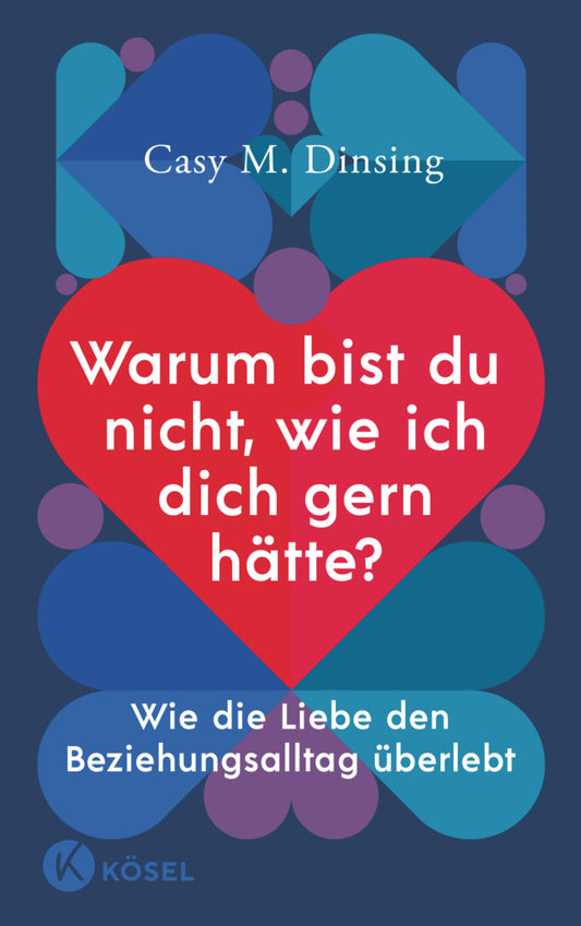 Warum bist du nicht, wie ich dich gern hätte? (Casy M. Dinsing)