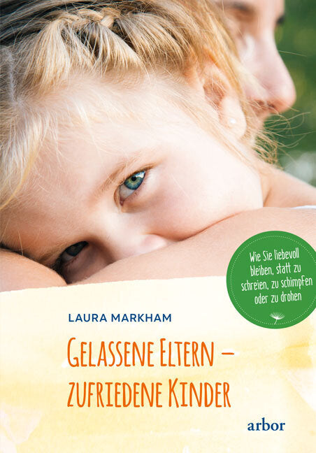 Gelassene Eltern - zufriedene Kinder (Laura Markham)