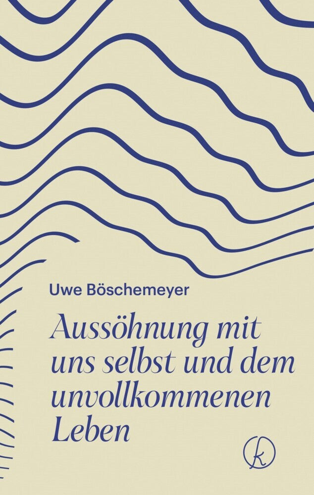 Aussöhnung mit uns selbst und dem unvollkommenen Leben (Uwe Böschemeyer)