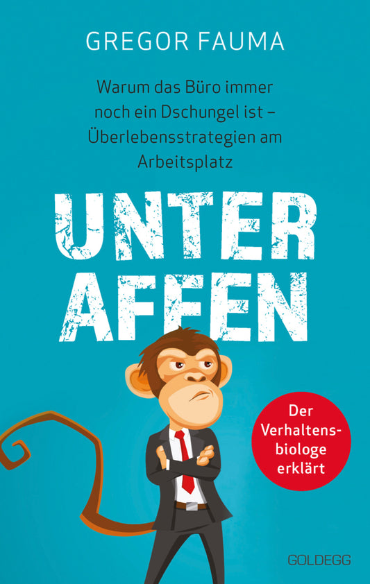 Unter Affen - Warum das Büro immer noch ein Dschungel ist (Gregor Fauma)