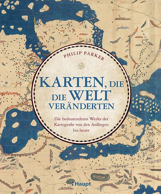 Karten, die die Welt veränderten (Philip Parker)