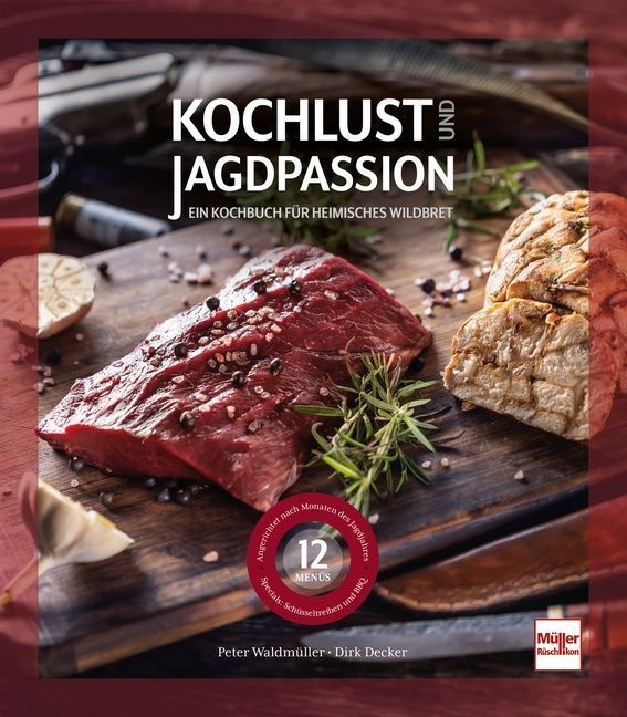 Kochlust und Jagdpassion (Dirk Decker)