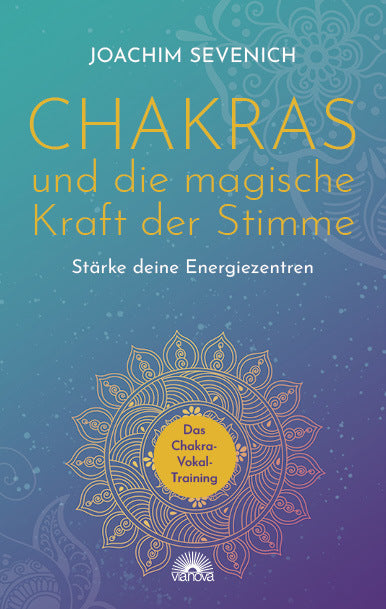 Chakras und die magische Kraft der Stimme (Joachim Sevenich)