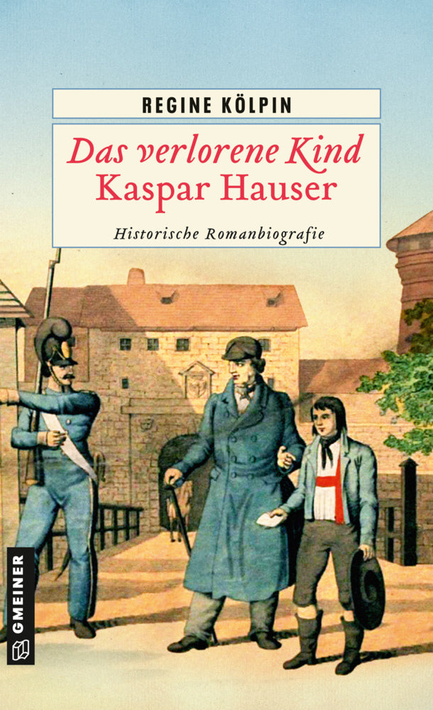 Das verlorene Kind - Kaspar Hauser (Regine Kölpin)