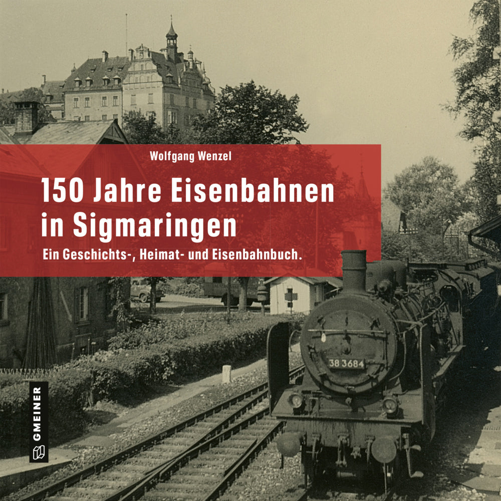 150 Jahre Eisenbahnen in Sigmaringen (Wolfgang Wenzel)