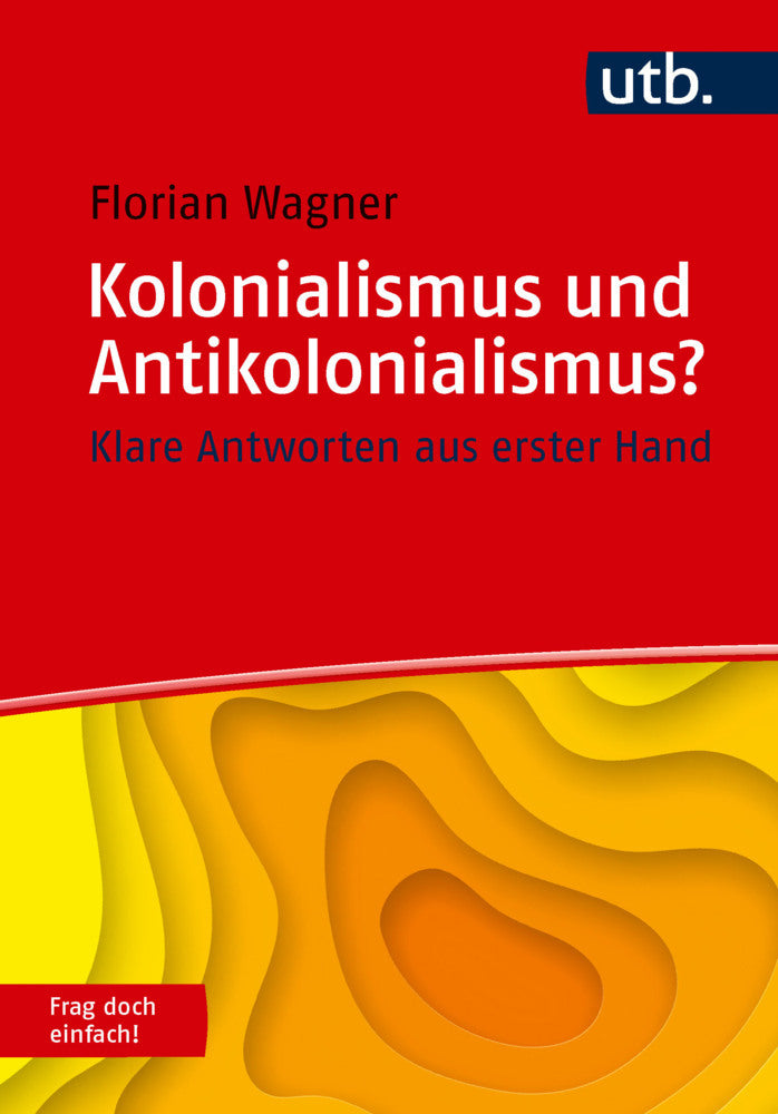 Kolonialismus und Antikolonialismus? Frag doch einfach! (Florian Wagner)