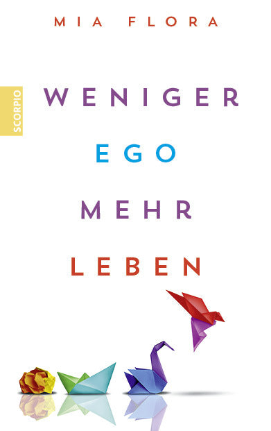 Weniger Ego ... mehr Leben (Mia Flora)
