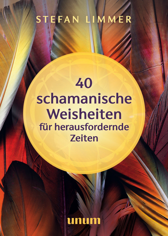 40 schamanische Weisheiten für herausfordernde Zeiten (Stefan Limmer)