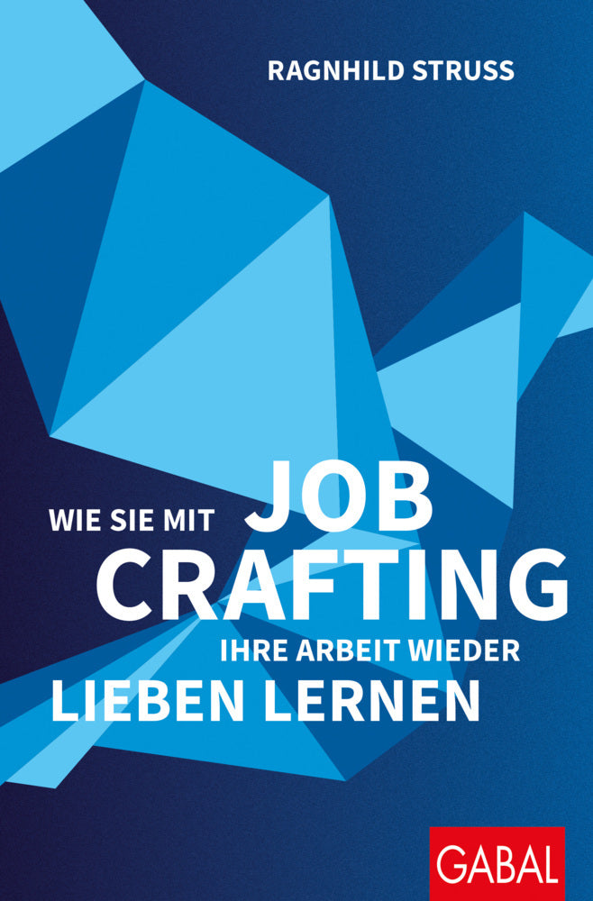 Wie Sie mit Job Crafting Ihre Arbeit wieder lieben lernen (Ragnhild Struss)