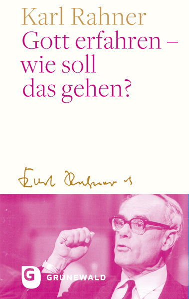 Gott erfahren - wie soll das gehen? (Karl Rahner)