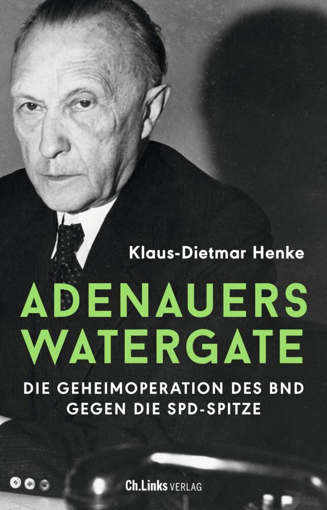 Adenauers Watergate (Klaus-Dietmar Henke)