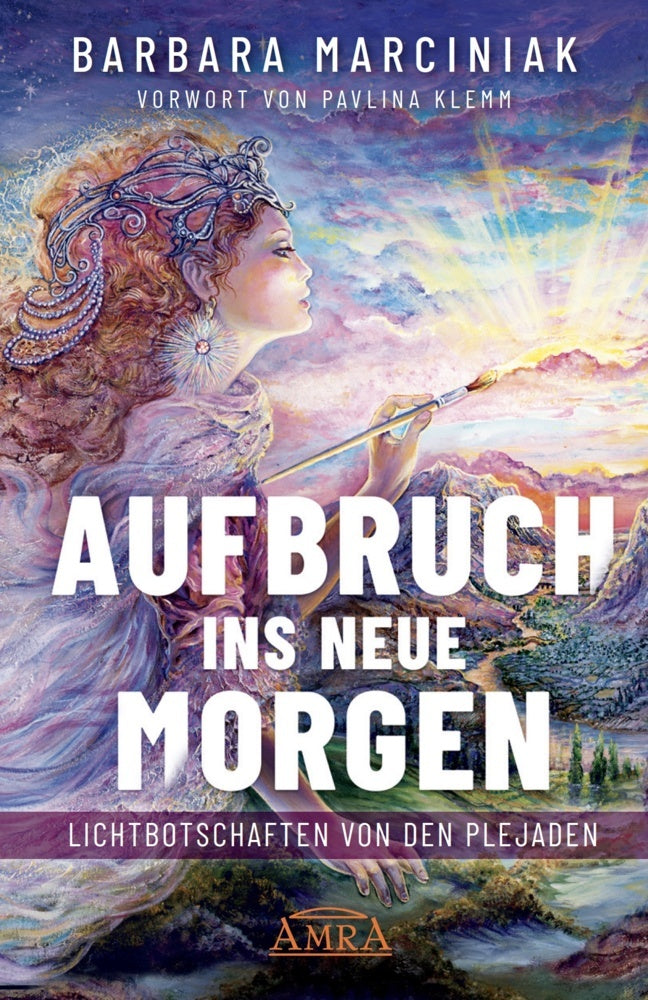 AUFBRUCH INS NEUE MORGEN: Lichtbotschaften von den Plejaden (Barbara Marciniak)