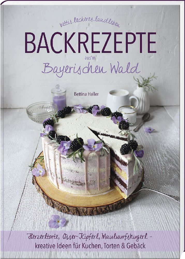 Backrezepte aus'm Bayerischen Wald (Bettina Haller)