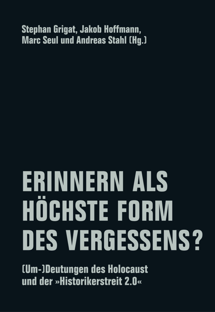 Erinnern als höchste Form des Vergessens? (Stephan Grigat)