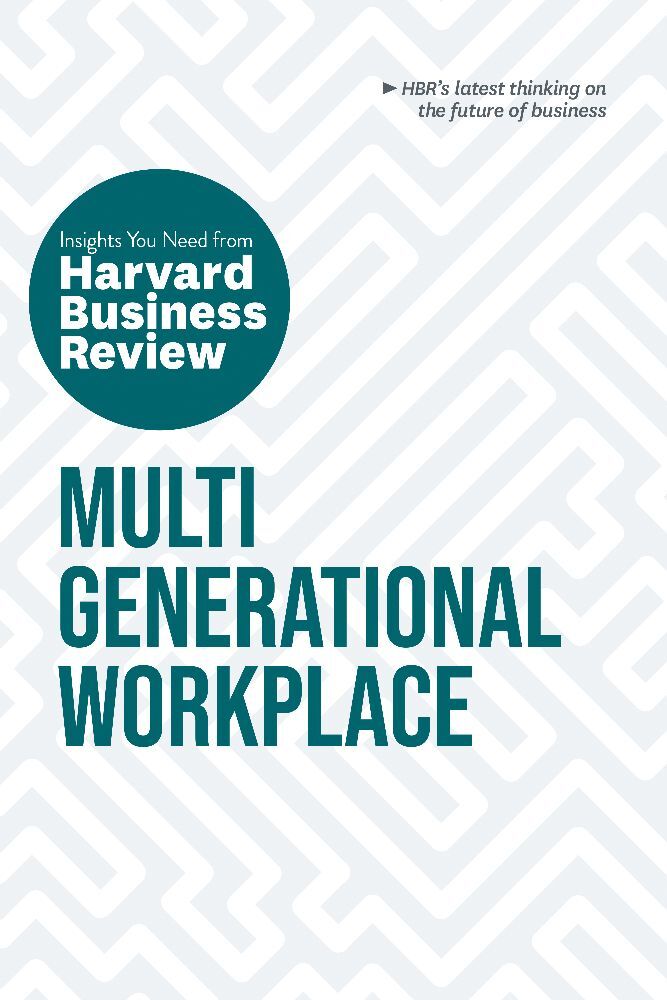 Multigenerational Workplace: The Insights You Need from Harvard Business Review (Harvard Business Review)