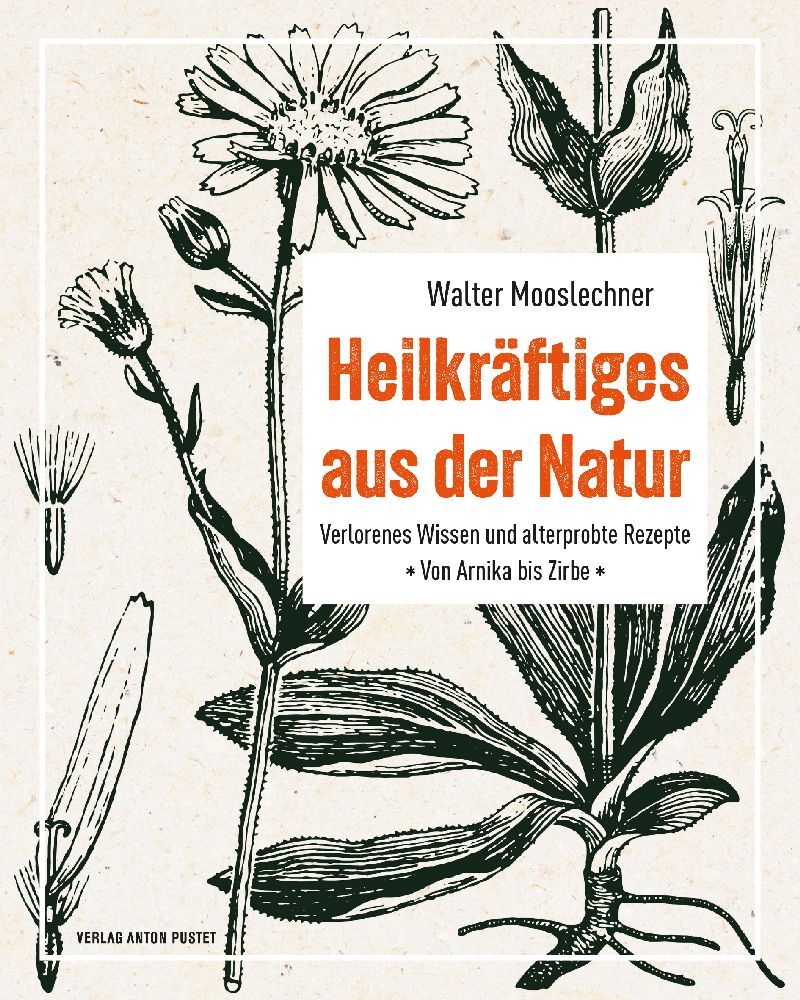 Heilkräftiges aus der Natur (Walter Mooslechner)