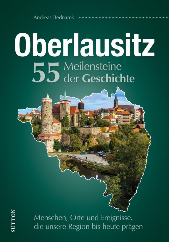 Oberlausitz. 55 Meilensteine der Geschichte (Andreas Bednarek)