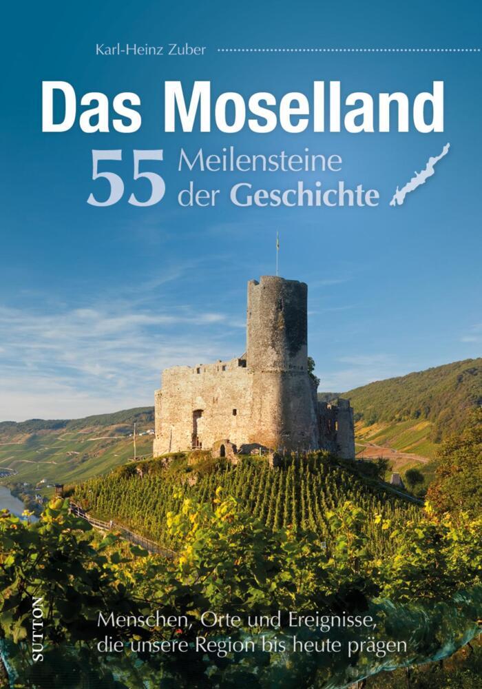 Das Moselland. 55 Meilensteine der Geschichte (Karl-Heinz Zuber)