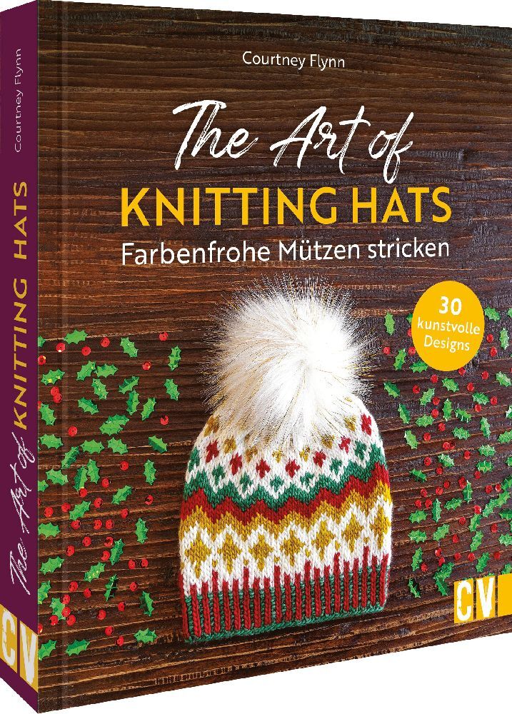 The Art of Knitting Hats - Farbenfrohe Mützen stricken (Courtney Flynn)