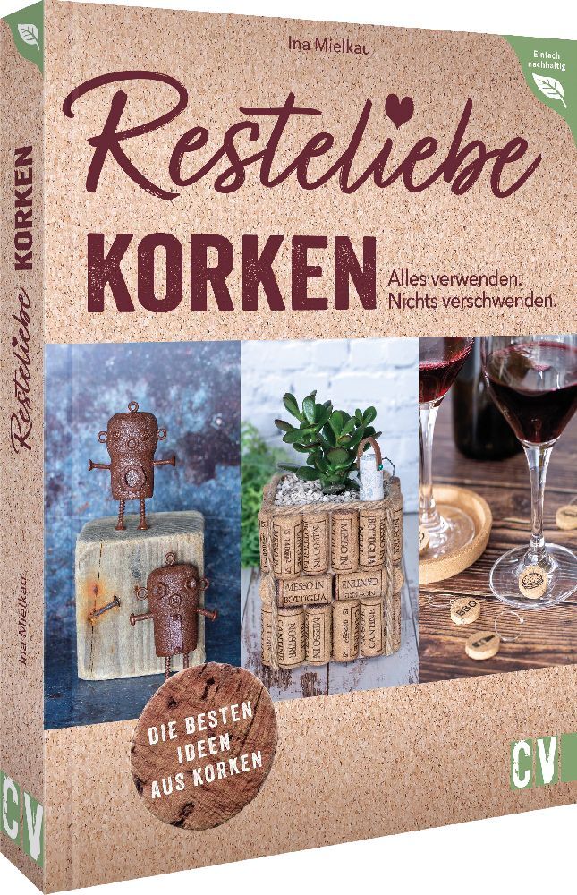 Resteliebe Korken - Alles verwenden. Nichts verschwenden. (Ina Mielkau)