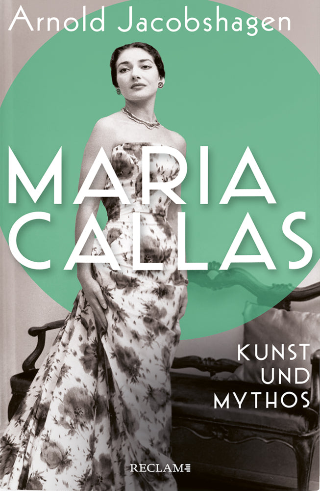 Maria Callas. Kunst und Mythos | Die Biographie der bedeutendsten Opernsängerin des 20. Jahrhunderts (Arnold Jacobshagen)