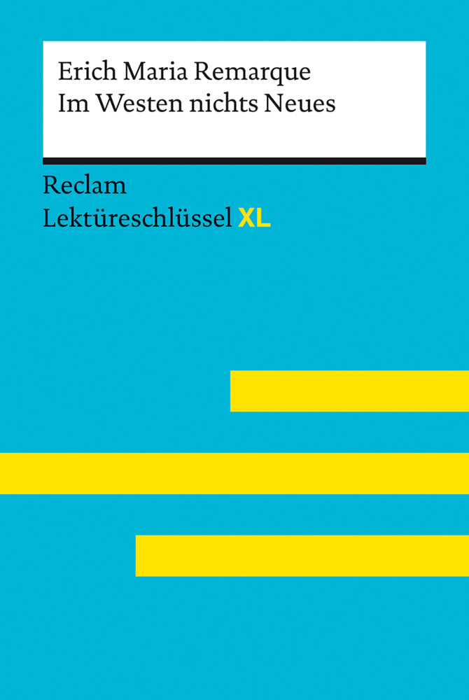 Im Westen nichts Neues von Erich Maria Remarque: Lektüreschlüssel mit Inhaltsangabe, Interpretation, Prüfungsaufgaben mit Lösungen, Lernglossar. (Reclam Lektüreschlüssel XL) (Erich Maria Remarque)