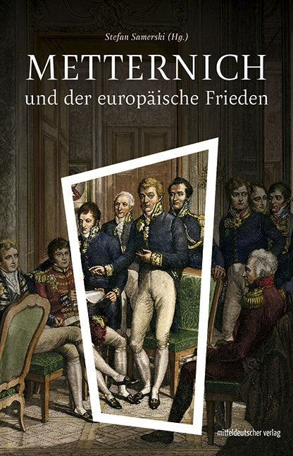 Metternich und der europäische Frieden (Stefan Samerski)