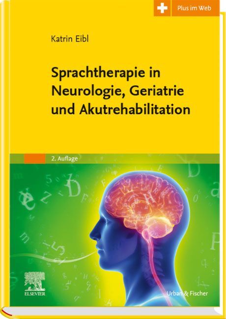 Sprachtherapie in Neurologie, Geriatrie und Akutrehabilitation (Katrin Eibl)