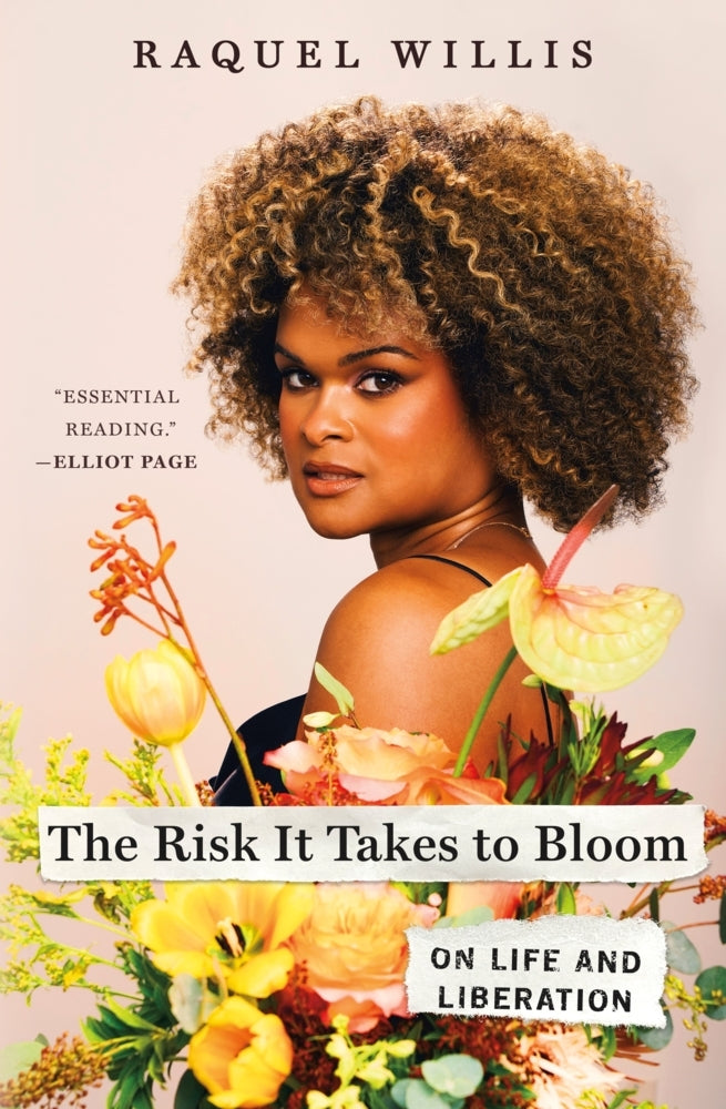 The Risk It Takes to Bloom (Raquel Willis)