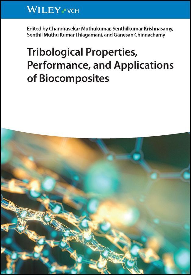 Tribological Properties, Performance, and Applications of Biocomposites (Chandrasekar Muthukumar)