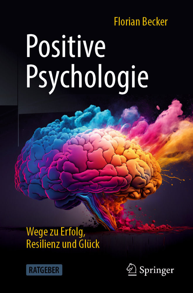 Positive Psychologie - Wege zu Erfolg, Resilienz und Glück (Florian Becker)