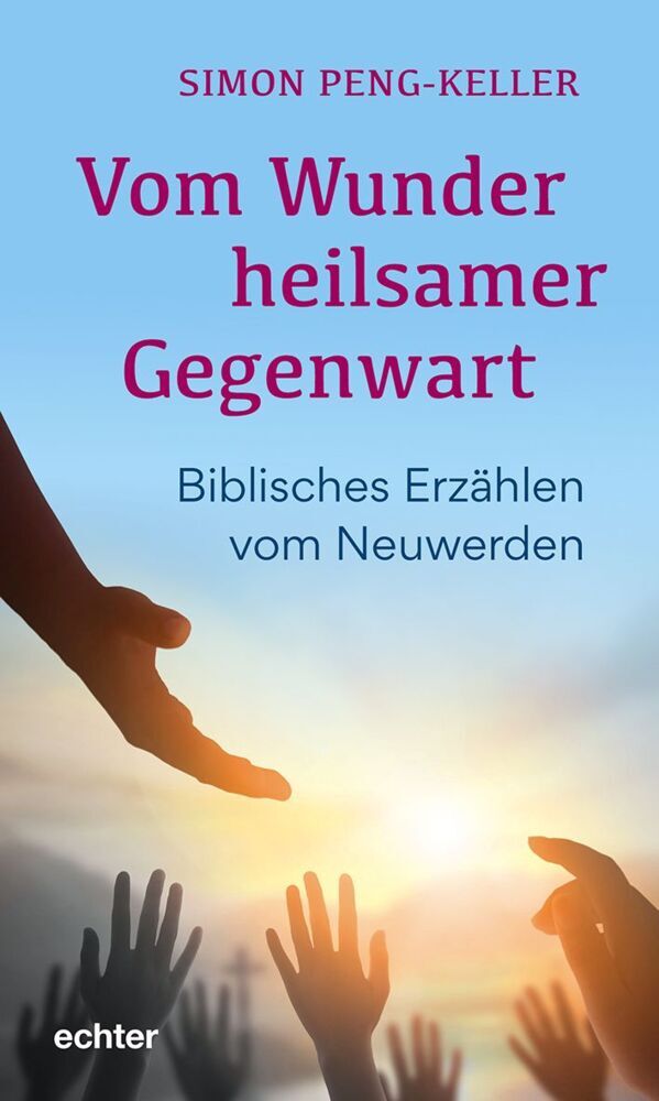 Vom Wunder heilsamer Gegenwart (Simon Peng-Keller)