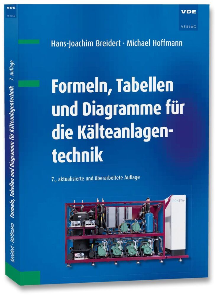 Formeln, Tabellen und Diagramme für die Kälteanlagentechnik (Hans-Joachim Breidert)