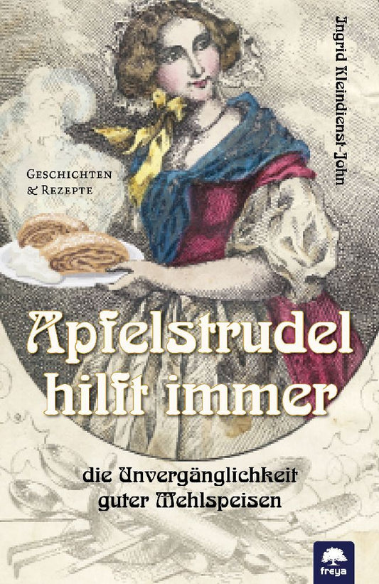 Apfelstrudel hilft immer (Ingrid Kleindienst-John)