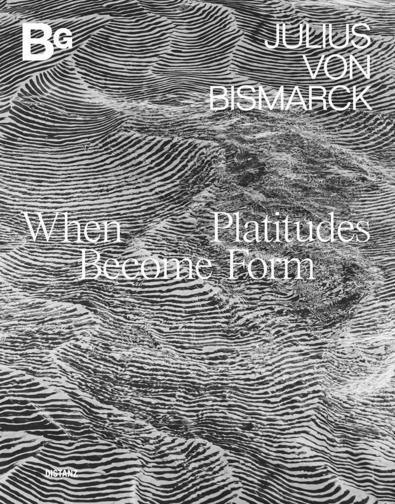 When Platitudes Become Form (Julius Von Bismarck)