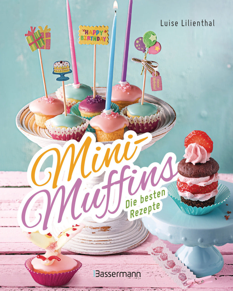 Mini-Muffins - Die besten Rezepte. Schnelle Backrezepte für süße und herzhafte kleine Kuchen (Luise Lilienthal)