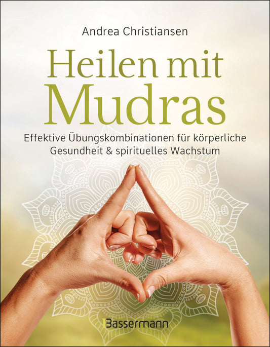 Heilen mit Mudras. Die effektivsten Übungen und Kombinationen aus Fingeryoga, Yoga und Meditationen (Andrea Christiansen)