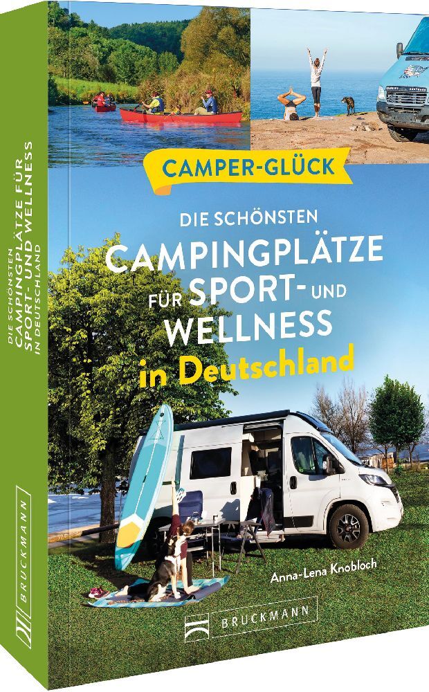 Camperglück Die schönsten Campingplätze für Sport - und Wellnessfans in Deutschland (Anna-Lena Knobloch)