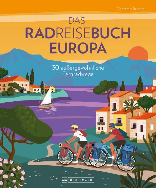 Das Radreisebuch Europa 30 außergewöhnliche Fernradwege (Thorsten Brönner)
