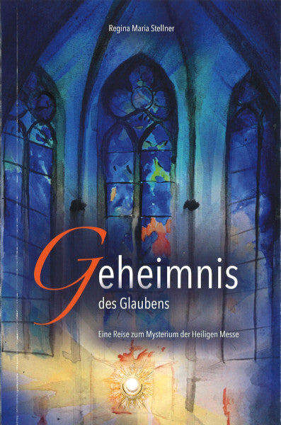 Geheimnis des Glaubens (Regina Maria Stellner)