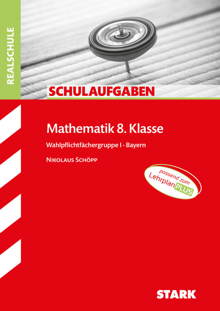 STARK Mathematik I 8. Klasse - Schulaufgaben Realschule Bayern (Nikolaus Schöpp)