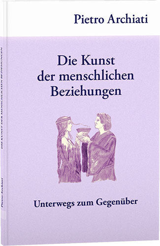 Die Kunst der menschlichen Beziehungen (Pietro Archiati)