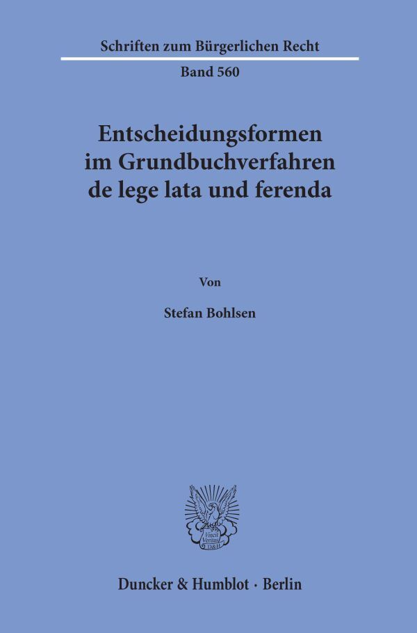 Entscheidungsformen im Grundbuchverfahren de lege lata und ferenda. (Stefan Bohlsen)