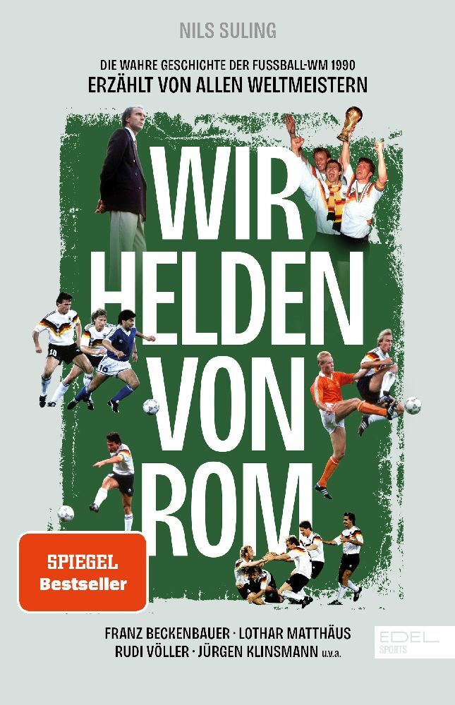 Wir Helden von Rom. Die wahre Geschichte der Fußball-WM 1990, erzählt von allen Weltmeistern (Nils Suling)