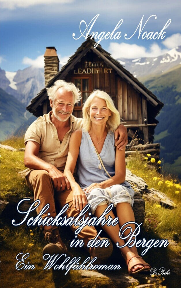 Schicksalsjahre in den Bergen - Ein Wohlfühlroman (Angela Noack)