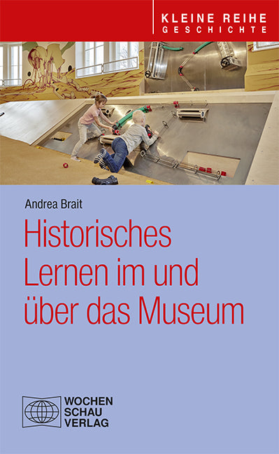 Historisches Lernen im und über das Museum (Andrea Brait)