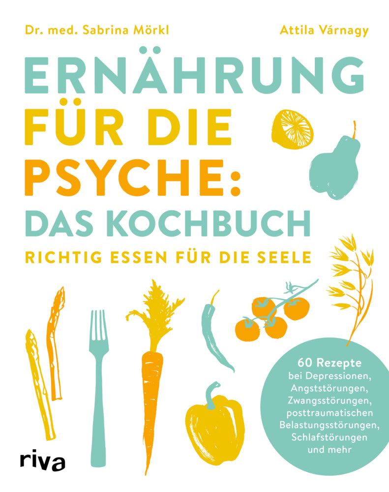Ernährung für die Psyche: Das Kochbuch (Sabrina Mörkl)
