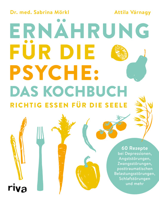 Ernährung für die Psyche: Das Kochbuch (Sabrina Mörkl)